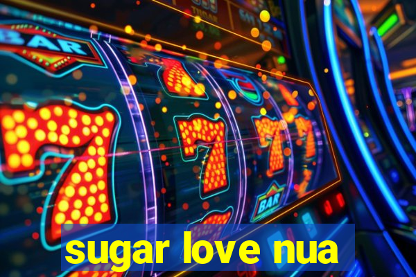 sugar love nua